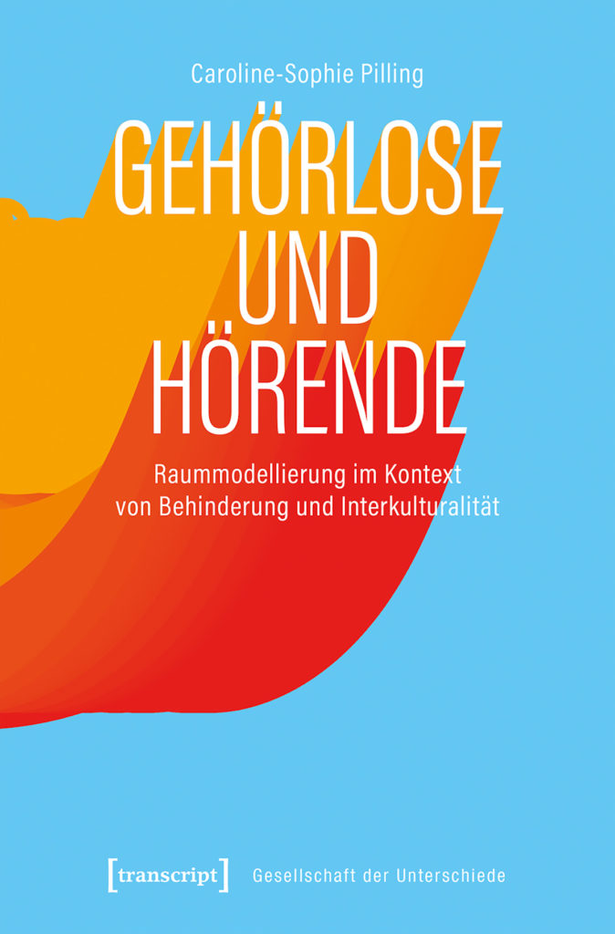 Buchcover Gehörlose und Hörende. Raummodellierung im Kontext von Behinderung und Interkulturalität. transcript Verlag.